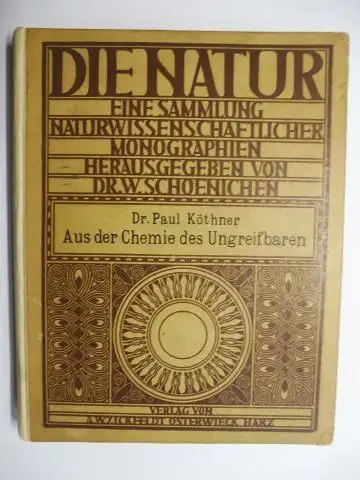 Köthner, Dr. P. und Dr. W. Schoenichen (Hrsg. Reihe): Dr. Paul Köthner: Aus der Chemie des Ungreifbaren. Ein Blick in die Werkstätten Moderner Forschung *. 