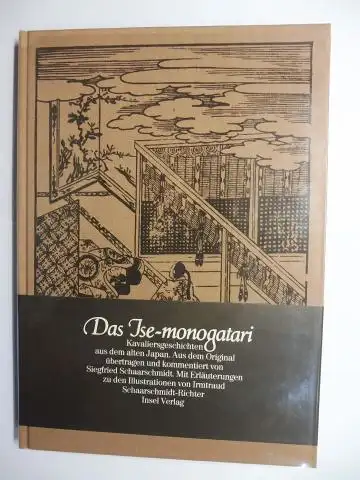 Schaarschmidt Richter (Illustr.), Irmtraud und Siegfried Schaarschmidt (Übertragen + Komment.): Das Ise monogatari *. Kavaliersgeschichten aus dem alten Japan. Aus dem Original übertragen und kommentiert.. 