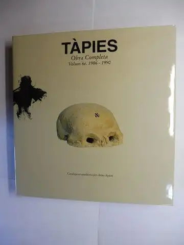 Tapies *, Antoni a. Miquel, Anna Agusti (Direction a. cataloging) und Barbara Catoir (Proleg): TAPIES * - Obra Completa (The Complete Works - Catalogue raisonne). Volume 6 e: 1986-1990. 