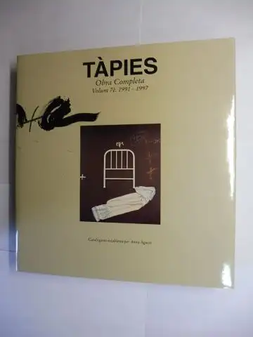 Tapies *, Antoni a. Miquel, Anna Agusti (Direction a. cataloging) und Jean Fremon (Proleg): TAPIES * - Obra Completa (The Complete Works - Catalogue raisonne). Volume 7 e: 1991-1997. 