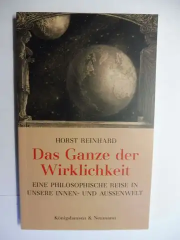 Reinhard, Horst: Das Ganze der Wirklichkeit. EINE PHILOSOPHISCHE REISE IN UNSERE INNEN- UND AUSSENWELT. 