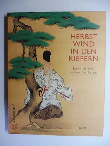 Miyeko (Hrsg.), Murase,  Kawai Masamoto / Marianne Langen und Ariga Yoshitaka: Herbstwind in den Kiefern. Japanische Kunst der Sammlung Langen *. 