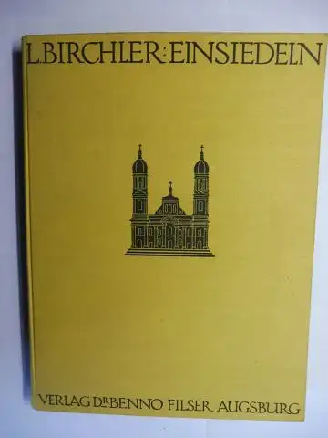 Birchler, Dr. Linus: EINSIEDELN und sein Architekt Bruder Caspar Mosbrugger *. Eine kunstgeschichtliche Monographie von Dr. Linus Birchler. 