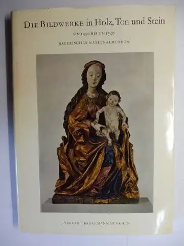 Müller (Bearbeitet), Theodor: DIE BILDWERKE IN HOLZ, TON UND STEIN UM 1450 BIS UM 1540 *. VON DER MITTE DES XV. BIS GEGEN ENDE DES XVI. JAHRHUNDERTS. 