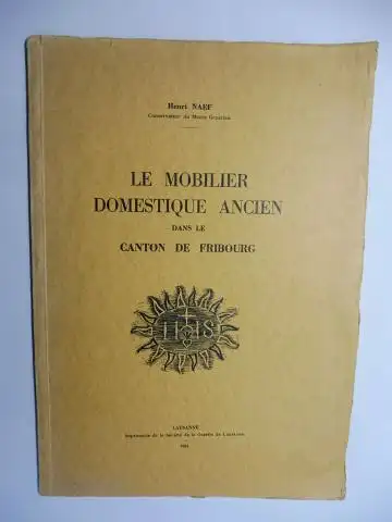 Naef (Conservateur Musee Gruerien), Henri: LE MOBILIER DOMESTIQUE ANCIEN DANS LE CANTON DE FRIBOURG. + AUTOGRAPH *. 