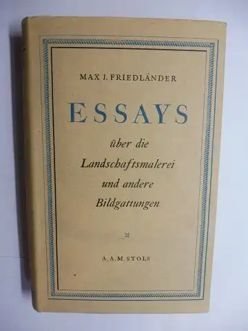 Friedländer, Max J: MAX J. FRIEDLÄNDER * - ESSAYS über die Landschaftsmalerei und andere Bildgattungen. 