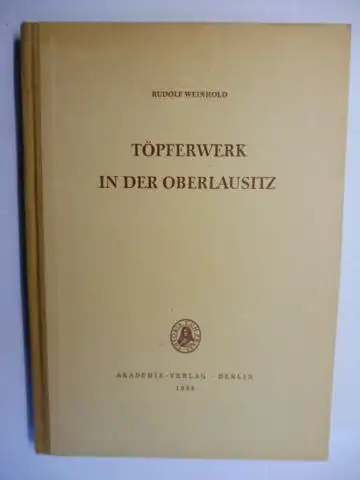 Weinhold, Rudolf: TÖPFERWERK IN DER OBERLAUSITZ. Beiträge zur Geschichte des Oberlausitzer Töpferhandwerks *. 