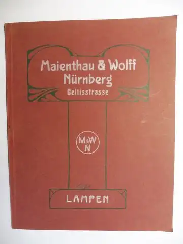 Maienthau & Wolff Nürnberg *: Maienthau & Wolff Nürnberg Celtistrasse. LAMPEN. Ausgabe September 1908 *. 