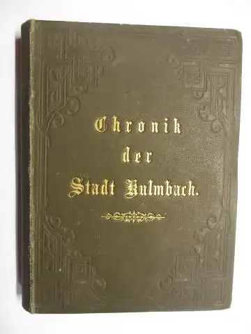 Heckel, A. W. und J. Eck: Chronik der Stadt Kulmbach * - Beispiel des Guten aus der Geschichte der Stadt Kulmbach samt einer Chronik dieses Ortes als Einleitung von A. W. Heckel. Fortgesetzt von J. Eck. 