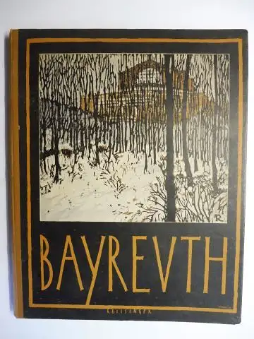 Wolzogen, Ernst von, Hans Sitzmann * Hans Schmitz u. a: BAYREUTH   EIN ÜBERBLICK ÜBER DIE GESCHICHTE, DAS GEISTIGE BILD, DIE BÄULICHE ENTWICKLUNG, DIE.. 