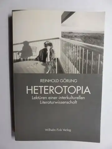 Görling, Reinhold: HETEROTOPIA. Lektüren einer interkulturellen Literaturwissenschaft. 