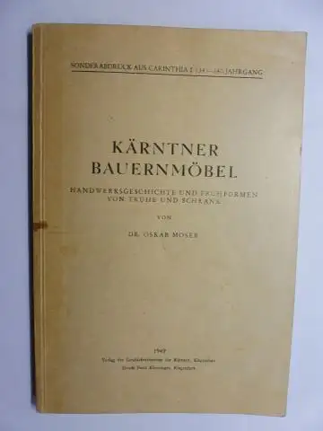 Moser, Dr. Oskar: KÄRNTNER BAUERNMÖBEL. HANDWERKSGESCHICHTE UND FRÜHFORMEN VON TRUHE UND SCHRANK. + AUTOGRAPH *. Sonderabdruck aus CARINTHIA I 134.-140. JAHRGANG. 