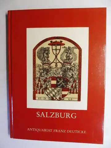 Deuticke, Franz, Norbert Donhofer Andreas Moser u. a: SALZBURG. 3336 Bücher, Dokumente und Karten zur Geschichte, Kunst und Wissenschaft in Stadt und Land Salzburg *. 