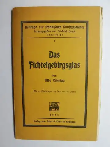 Ostertag, Tilde und Friedrich Haack (Hrsg. Reihe): Das Fichtelgebirgsglas. + AUTOGRAPH *. Beiträge zur fränkischen Kunstgeschichte Neue Folge. 