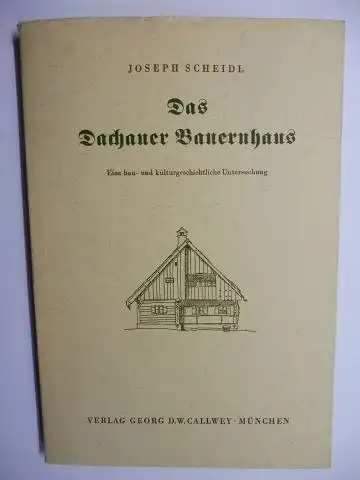 Scheidl, Joseph: Das Dachauer Bauernhaus. Eine bau- und kulturgeschichtliche Untersuchung. + AUTOGRAPH *. BEITRÄGE ZUR VOLKSTUMSFORSCHUNG Herausgegeben von der Bayerischen Landesstelle für Volkskunde BAND VII. 