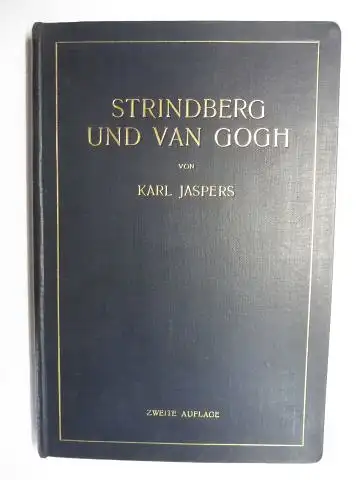 Jaspers *, Karl: STRINDBERG UND VAN GOGH. VERSUCH EINER PATHOGRAPHISCHEN ANALYSE UNTER VERGLEICHENDER HERANZIEHUNG VON SWEDENBORG UND HÖLDERLIN. 