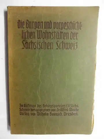 Meiche, Dr. Alfred und Ludwig Schmidt: Die Burgen und vorgeschichtlichen Wohnstätten der Sächsischen Schweiz. Im Auftrag des Gebirgsvereins für die Sächsische Schweiz und unter Mitarbeit.. 