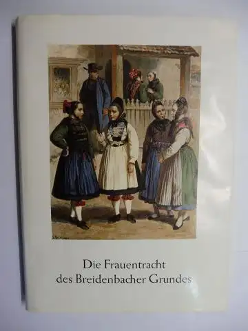 Ewig, Ursula und Anneliese Born: DIE FRAUENTRACHT des Breidenbacher Grundes - Das Untergericht von URSULA EWIG mit einer ergänzenden Untersuchung über Das Obergericht von ANNELIESE BORN. 