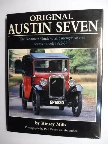 Mills, Rinsey and Paul Debois (Photography by): ORIGINAL AUSTIN SEVEN (7). The Restorer`s Guide to all passenger car and sports models 1922-39. 