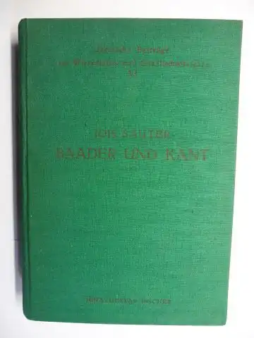 Sauter, Dr. Dr. Joh: Baader und Kant *. Deutsche Beiträge zur Wirtschafts- u. Gesellschaftslehre Band 6. 