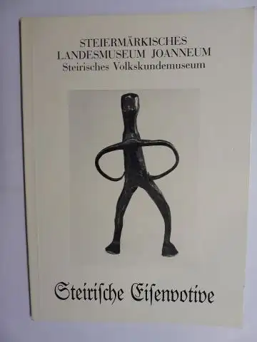 Grabner, Elfriede, Max Haubenhofer Maria Kundegraber u. a: Steirische Eisenvotive. Sonderausstellung vom 12. Juni bis 31. Oktober 1984 *. 