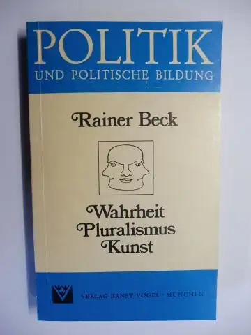 Beck *, Reiner, Theo Stammen (Hrsg.) und Heinz Rausch: Rainer Beck *. Wahrheit Pluralismus Kunst. + AUTOGRAPH. 