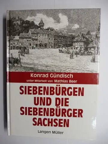 Gündisch, Konrad und Mathias Beer (Mitarbeit): SIEBENBÜRGEN UND DIE SIEBENBÜRGER SACHSEN. 