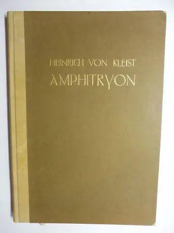 Kleist, Heinrich von und Rolf Schott (Illustr.): HEINRICH VON KLEIST * - AMPHITRYON - Ein Lustspiel nach Moliere. (Vorzugsausgabe / Halbpergament). 