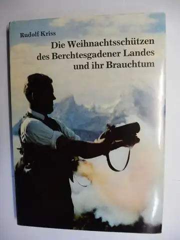 Kriss *, Rudolf: Die Weihnachtsschützen des Berchtesgadener Landes und ihr Brauchtum. 