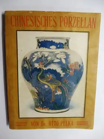 Pelka, Dr. Otto: CHINESISCHES PORZELLAN. 