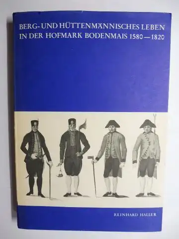 Haller, Reinhard: BERG  UND HÜTTENMÄNNISCHES LEBEN IN DER HOFMARK BODENMAIS 1580 1820. + AUTOGRAPH *. Eine volkskundliche Monographie auf Grund archivalischer Quellen. Inaugural Dissertation.. 