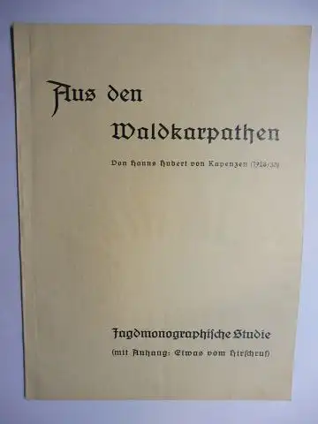 von Kapenzen *, Hanns Hubert von: Aus den Waldkarpathen. Von Hanns Hubert von Kapenzen, Ostslowakei (1928/33). + AUTOGRAPH *. Jagdmonographische Studie (mit Anhang: Etwas vom Hirschruf). Sonderdrücke aus "Der Deutsche Jäger". 