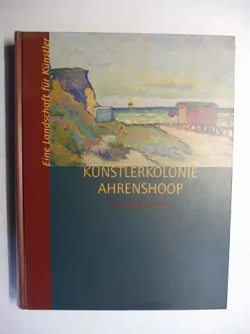 Negendanck, Ruth: KÜNSTLERKOLONIE AHRENSHOOP - Eine Landschaft für Künstler. 