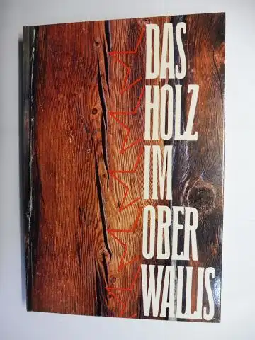 Carlen (Hrsg.), Louis: DAS HOLZ IM OBERWALISS. HERAUSGEGEBEN VON LOUIS CARLEN *. Mit Beiträge. 