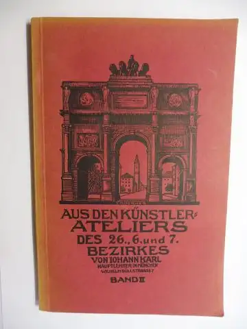 Karl *, Johann: AUS DEN KÜNSTLER-ATELIERS DES 26., 6. und 7. BEZIRKES. BAND II (2.). (Aus Münchner Künstler-Ateliers). 