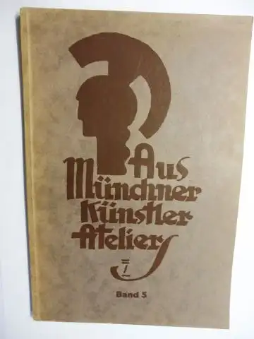 Karl *, Johann: Aus Münchner Künstler-Ateliers. Band 5. 