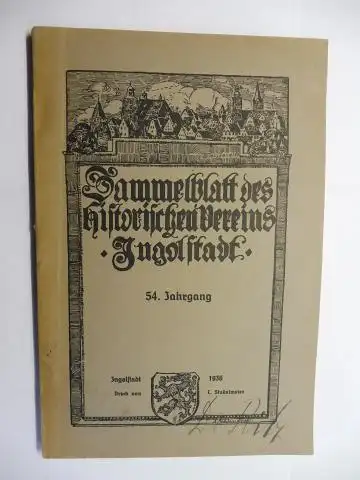 Kuhn (Hauptlehrer u. Stadtarchivar), Hanns: Die Alt-Ingolstädter Goldschmiede. Nachweise aus archivalischen Quellen. + AUTOGRAPHEN *. Sammelblatt des historischen Vereins Ingolstadt. 54. Jahrgang. 