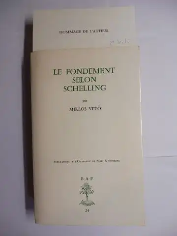 Schelling, F.W.J. Friedrich Wilhelm Joseph und Miklos Vetö *: LE FONDEMENT SELON SCHELLING par MIKLOS VETÖ. + AUTOGRAPH. Publications de l`Universite de Paris X-Nanterre. 