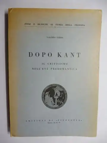 Verra *, Valerio: DOPO KANT - IL CRITICISMO NELL`ETA PREROMANTICA. + AUTOGRAPH *: STUDI E RICERCHE DI STORIA DELLA FILOSOFIA V. 