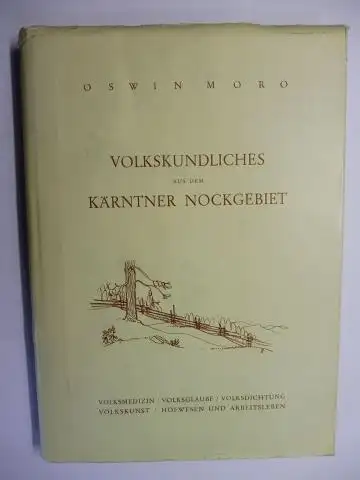 Moro, Oswin: VOKSKUNDLICHES AUS DEM KÄRNTNER NOCKGEBIET (Mit "Hof und Arbeit in Kleinkirchheim und St. Oswald"). + AUTOGRAPH *. VOLKSMEDIZIN / VOLKSGLAUBE / VOLKSDICHTUNG / VOLKSKUNST / HOFWESEN UND ARBEITSLEBEN. 