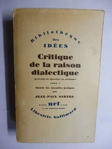 Sartre, Jean-Paul: Critique de la raison dialectique (précédé de Question de méthode) - TOME I Théorie des ensembles pratiques. 