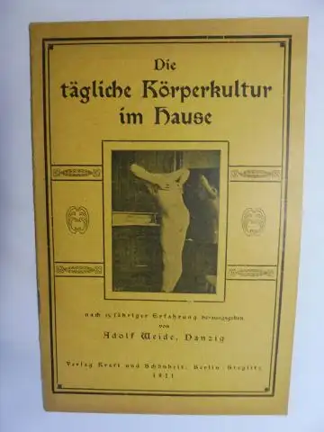 Weide *, Adolf: Die tägliche (nackte) Körperkultur im Hause. Nach 15 jähriger Erfahrung herausgegeben von Adolf Weide, Danzig *. 