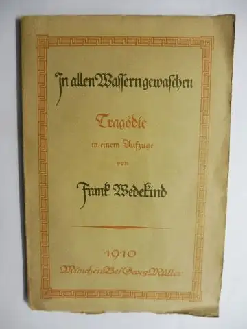 Wedekind *, Frank: In allen Wassern gewaschen. Tragödie in einem Aufzuge von Frank Wedekind *. 