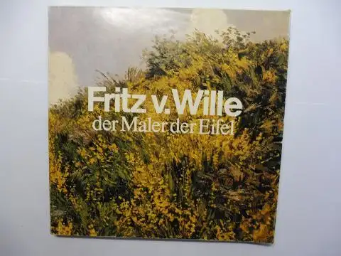 Baur, Otto, Margot Klütsch und  Dirk Kocks / Heinz Ladendorf / Alfred  Kirfel: Fritz (v,) von Wille * der Maler der Eifel. Eine Veröffentlichung des Kreises Daun in Verbindung mit einer Fritz von Wille-Ausstellung im Kreishaus Daun 1979. 