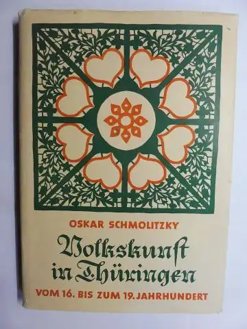 Schmolitzky, Oskar: VOLKSKUNST IN THÜRINGEN VOM 16. BIS ZUM 19. JAHRHUNDERT. 