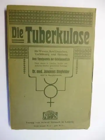 Dingfelder (Arzt in Burgbernheim) *, Dr. med: Die Tuberkulose. Ihr Wesen, ihre Ursachen, Verhütung und Heilung. Vom Standpunkte der Geheimmedizin. Nach einem in London, Berlin und anderen Städten gehalten Vortrage von Dr. med. Johannes Dingfelder *. 