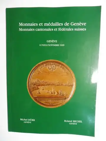 Michel, Roland und Michel Dürr: Monnaies et médailles de Genève - Monnaies cantonales et fédérales suisses. Genève LUNDI 8 NOVEMBRE 1999 *. 