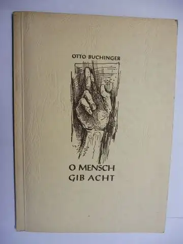 Buchinger *, Otto und Paul Bartzsch (Buchausstattung durch): Dr. MED. OTTO BUCHINGER * O MENSCH GIB ACHT ! EINE MEDITATION ÜBER FRIEDRICH NIETZSCHES MITTERNACHTS-LIED. APHORISMEN, SPRÜCHE, GEDICHTE. 