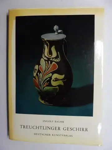 Bauer, Ingolf: TREUCHTLINGER GESCHIRR *. 