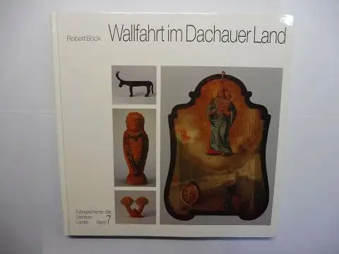 Böck *, Robert und Horst Heres (Hrsg.): Wallfahrt im Dachauer Land. + AUTOGRAPH *. 